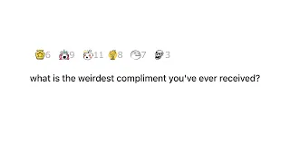 What is the weirdest compliment you've ever received? | AskReddit