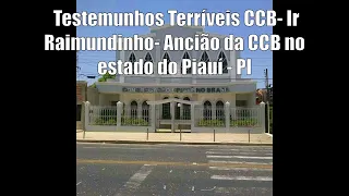 Testemunhos Terríveis CCB- Ir Raimundinho- Ancião da CCB no estado do Piauí - PI