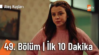 Ateş Kuşları 49. Bölüm | İlk 10 Dakika