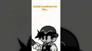 Untold Loneliness be like…