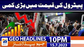 Geo Headlines 10 PM - Petrol Price in Pakistan | 15 July 2023
