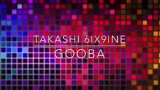 TAKASHI 6IX9INE - GOOBA (SPEED UP )