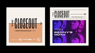 The Closeout Bodyboarding Podcast - Episode 4 - Benny's 40th