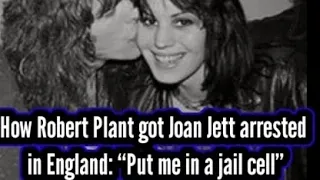 How Robert Plant got Joan Jett arrested in England: “Put me in a jail cell”