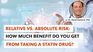 Relative vs. Absolute Risk: How Much Benefit Do You Get from Taking a Statin? w Dr. Diamond PhD