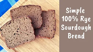 Simple 100% Whole Grain Rye Sourdough Bread