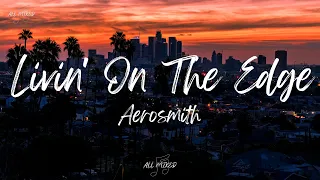 Aerosmith - Livin' On The Edge (Lyrics)