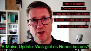 E Maise Update: Was ist los bei uns? Neues Kamera, Model 3 veraltet, Rant auf die E Mobil Szene