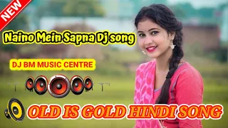 Naino Mein Sapna Dj song || Naino Mein Sapna DJ FAZIM || Old is Gold Hindi DJ SONG-2023