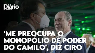 'Me preocupa muito o monopólio de poder que o Camilo está querendo montar no Ceará', diz Ciro