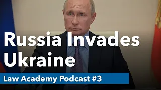 Russia Invades Ukraine | Law Academy Podcast