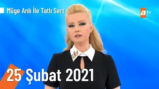 Müge Anlı ile Tatlı Sert 25 Şubat 2021 | Perşembe