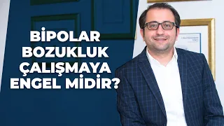 Psikiyatrist Dr. Burak Toprak - Bipolar Bozukluk Çalışmaya Engel midir?