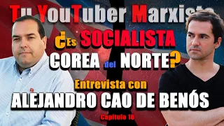 ¿Es SOCIALISTA COREA del NORTE? Entrevista con ALEJANDRO CAO DE BENÓS (Tu YouTuber Marxista, cap.18)