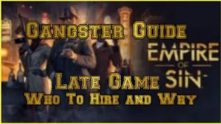 Empire of Sin 1.05 Late Game Gangster Guide. WHO TO HIRE AND WHY