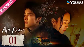 [INDO SUB] Api Redup (Tender Light) EP01 | Xu Zhenzhen/Lin Zehui | YOUKU