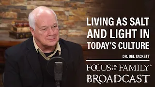 Living as Salt and Light in Today's Culture - Dr. Del Tackett