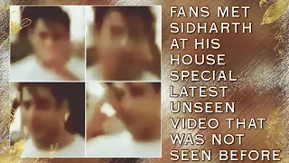 Fans Met Sidharth Shukla At His House Special Latest Unseen Video That Was Not Seen Before ||sidnaaz