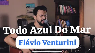 Todo Azul do Mar - Flávio Venturini Por Adriel Fernandes