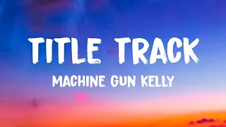 Machine Gun Kelly - Title Track (Lyrics)