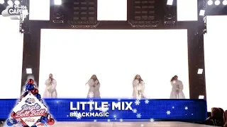 Little Mix - 'Black Magic' (Live at Capital's Jingle Bell Ball 2018)