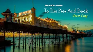 To The Pier And Back by Peter Ling | BBC RADIO DRAMA