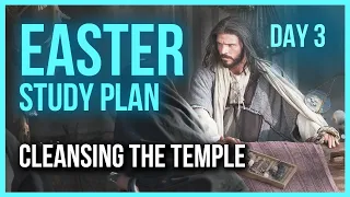 EASTER STUDY (Day 3 of 9) Cleansing the Temple: Why is the Temple important in our lives?
