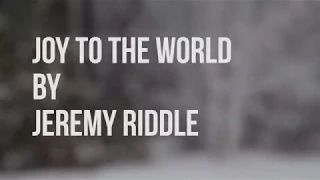 Joy to the World - Jeremy Riddle (lyric video)