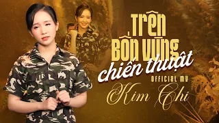 Trên Bốn Vùng Chiến Thuật - KIM CHI | MV OFFICIAL