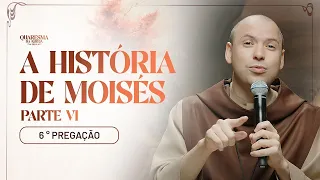 A história de Moisés (Parte VI) | Quaresma 2024 | Pregação | #06