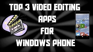 Top 3 Video Editing Apps For WINDOWS PHONE