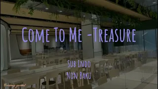 Come To Me - Treasure Lirik [Sub Indo] Non Baku ~ Teume Youart
