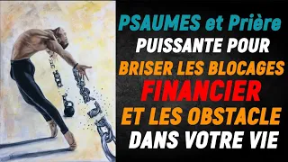 Psaume et Prière PUISSANTE POUR BRISER LES BLOCAGE FINANCIER ET LES OBSTACLE DANS VOTRE VIE