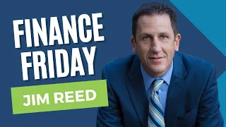 Finance Friday with Jim Reed!
