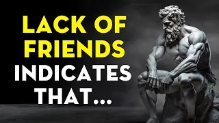 A LACK OF FRIENDS Indicates That A Person  is Very... | Stoicism - Stoic Legend