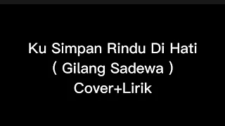 Ku Simpan Rindu Di Hati- Gilang Sadewa (Cover+Lirik)