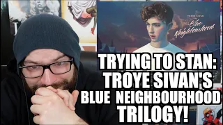 TRYING TO STAN: TROYE SIVAN 2 BLUE NEIGHBOURHOOD TRILOGY