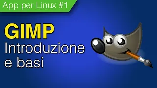 GIMP - Introduzione e basi | APP per LINUX #1| bytech.it