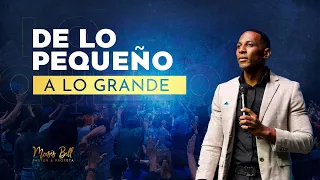 DE LO PEQUEÑO A LO GRANDE | Pastor Moises Bell