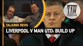 Liverpool v Man United: Build Up | Talking Reds