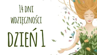 Wdzięczność tu i teraz DZIEŃ 1 - 14 DNI WDZIĘCZNOŚCI