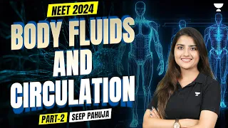 Body Fluids and Circulation in 3D | Part -2 | NEET 2024 | Seep Pahuja