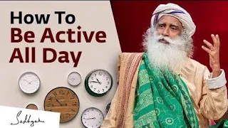 first time watching How To Be Active All Day | Sadhguru