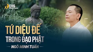 TỨ DIỆU ĐẾ TRONG ĐẠO PHẬT | Ngô Minh Tuấn | Học viện CEO Việt Nam Global