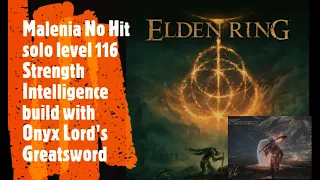 Elden Ring [Malenia No Hit solo level 116 Strength Intelligence build with Onyx Lord's Greatsword]