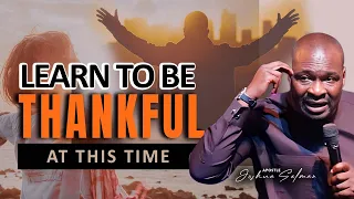 2023 - LEARN TO BE THANKFUL AT THIS TIME | APOSTLE JOSHUA SELMAN