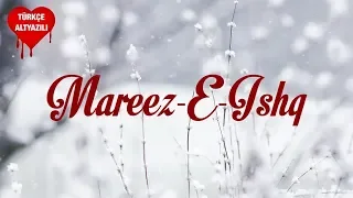Mareez-E-Ishq - Türkçe Alt Yazılı | Arijit Singh | Zid