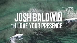 I LOVE YOUR PRESENCE //JOSH BALDWIN //NEW2020WORSHIP SONG