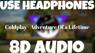 Coldplay - Adventure Of a Lifetime (8D Audio) | HQ