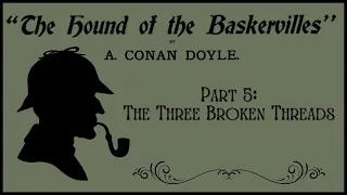 Part 5: The Three Broken Threads | The Hound of the Baskervilles | Sherlock Holmes Audiobook